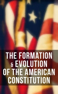 The Formation &amp; Evolution of the American Constitution