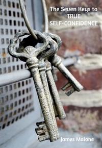  James Malone - The Seven Keys to True Self-Confidence.