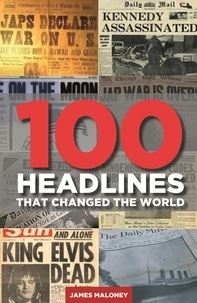 James Maloney - 100 Headlines That Changed The World.