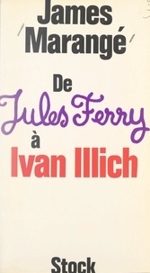 James Marangé et Guy Perrimond - De Jules Ferry à Ivan Illich.