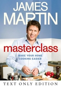 James Martin - Masterclass Text Only - Make Your Home Cooking Easier.