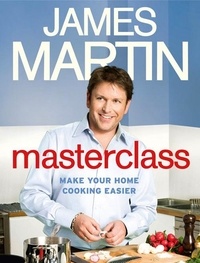 James Martin - Masterclass - Make Your Home Cooking Easier.