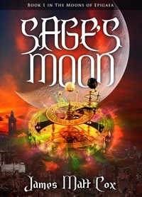  James Matt Cox - Sage's Moon - The Moons of Epigaea, #1.