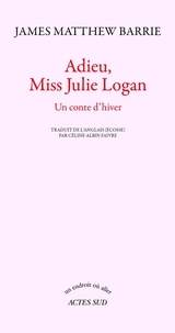 James Matthew Barrie - Adieu, miss Julie Logan - Un conte d'hiver.
