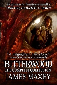  James Maxey - Bitterwood: The Complete Collection.
