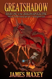  James Maxey - Greatshadow: Book One of the Dragon Apocalypse.