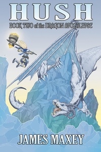  James Maxey - Hush: Book Two of the Dragon Apocalypse.
