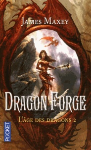 James Maxey - L'âge des dragons Tome 2 : Dragon forge.