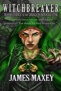  James Maxey - Witchbreaker: Book Three of the Dragon Apocalypse.
