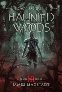  James Maxstadt - How to Hike In Haunted Woods - Black Friar Quest, #3.