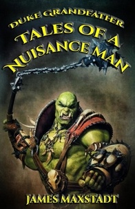  James Maxstadt - Tales of a Nuisance Man - The Duke Grandfather Saga, #1.