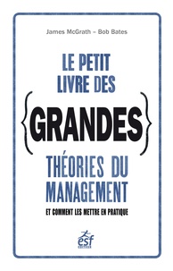 James Mc grath et Bob Bates - Le petit livre des grandes théories du management.