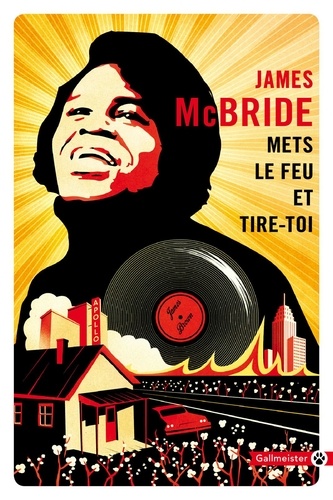 Mets le feu et tire-toi. A la recherche de James Brown et de l'âme de l'Amérique