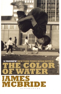 James McBride - The Color of Water - A black man's tribute to his white mother.
