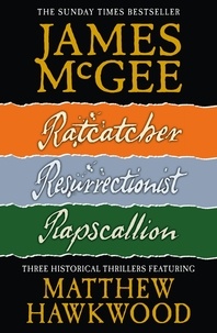 James McGee - Matthew Hawkwood Thriller Series Books 1-3 - Ratcatcher, Resurrectionist, Rapscallion.