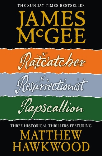 James McGee - Matthew Hawkwood Thriller Series Books 1-3 - Ratcatcher, Resurrectionist, Rapscallion.