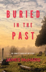  James McHarg - Buried in the Past - Emmett Barclay Mystery Series, #2.