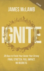 Ignite: 30 Days to Finish Your Senior Year Strong