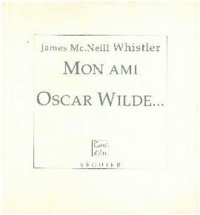 James McNeill - Mon ami Oscar Wilde. suivi de Les critiques, et mes propositions.