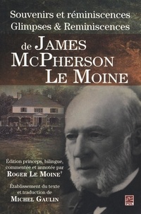 James McPherson Le Moine - Souvenirs et réminiscences/Glimpses & Reminiscences.