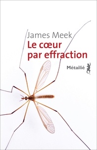 James Meek - Le coeur par effraction.