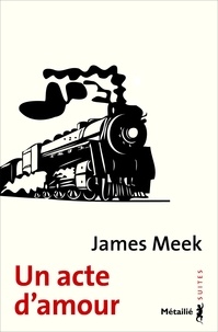 James Meek - Un acte d'amour.
