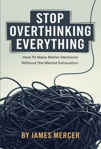Stop Overthinking Everything