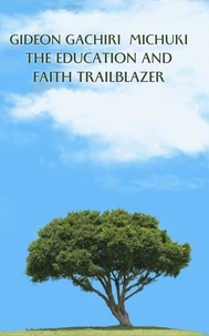 Gideon Gachiri Michuki the Education and Faith Trailblazer
