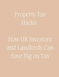 Property Tax Hacks: How UK Investors and Landlords Can Save Big on Tax