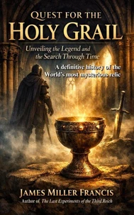 Quest for the Holy Grail: Unveiling the Legend and the Search Through Time