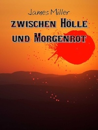 James Miller - Zwischen Hölle und Morgenrot.