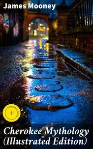 Cherokee Mythology (Illustrated Edition)