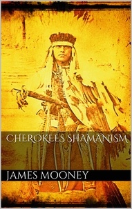 James Mooney - Cherokees Shamanism.
