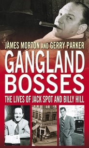 James Morton et Jerry Parker - Gangland Bosses - The Lives of Jack Spot and Billy Hill.