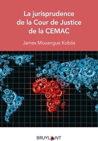 James Mouangué Kobila - La jurisprudence de la Cour de Justice de la CEMAC.