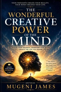 The wonderful creative power of the mind