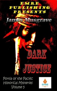  James Musgrave - Dark Justice - Portia of the Pacific Historical Mysteries.