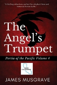  James Musgrave - The Angel's Trumpet - Portia of the Pacific Historical Mysteries, #4.