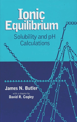 James-N Butler et David-R Cogley - Ionic equilibrium - Solubility and PH calculations.