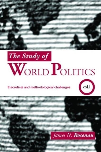 James N. Rosenau - The Study of World Politics. - Volume 1.