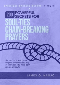  James Nanjo - 200 Powerful Secrets for Soul Ties Chain Breaking Prayers - Spiritual Warfare Mentor, #1.