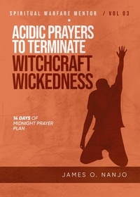 James Nanjo - Acidic Prayers to Terminate Witchcraft Wickedness - Spiritual Warfare Mentor, #3.
