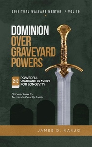  James Nanjo - Dominion Over Graveyard Powers - Spiritual Warfare Mentor, #19.