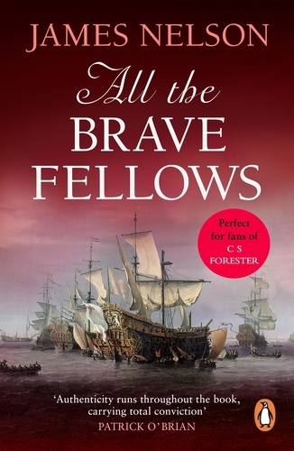 James Nelson - All The Brave Fellows - A gripping and swashbuckling seafaring adventure guaranteed to have you gripped from page one.