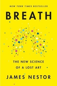 James Nestor - Breath: The New Science of a Lost Art.