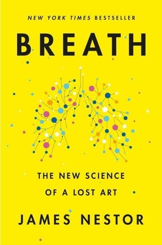 James Nestor - Breath: The New Science of a Lost Art.