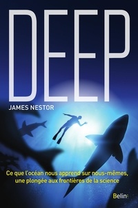 James Nestor - Deep - Ce que l'océan nous apprend sur nous-mêmes, une plongée aux frontières de la science.