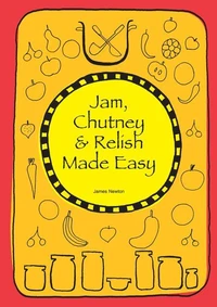 Jam, Chutney &amp; Relish Made Easy