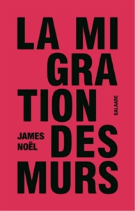 James Noël - La migration des murs.