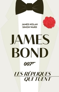 James Nolan et Simon Ward - James Bond, les répliques qui tuent.